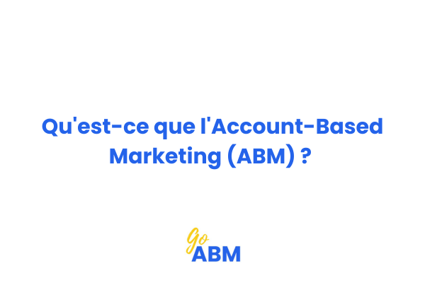 Schéma explicatif de la stratégie Account-Based Marketing pour entreprises B2B