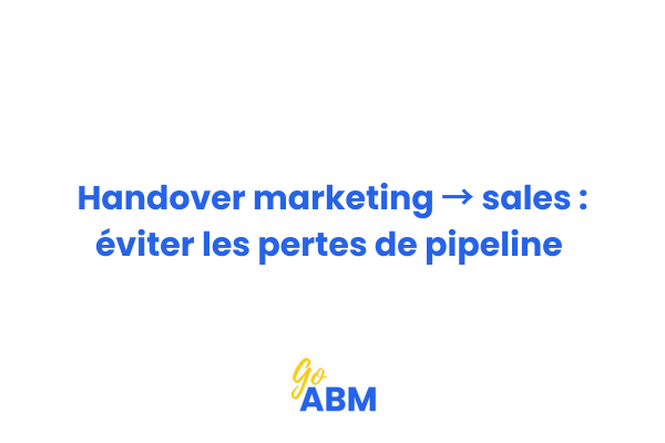Schéma du processus de handover entre marketing et ventes en ABM avec étapes de transmission et critères de qualification