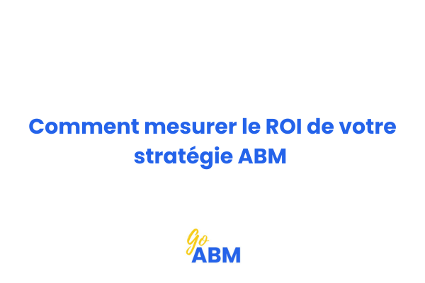 Tableau de bord montrant les indicateurs de performance et le retour sur investissement d'une stratégie Account-Based Marketing