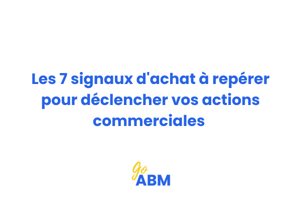 Représentation visuelle des 7 signaux d'achat B2B à surveiller pour optimiser votre prospection commerciale en Account-Based Marketing