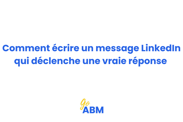 Exemple de structure d'un message LinkedIn professionnel qui obtient des réponses en prospection B2B