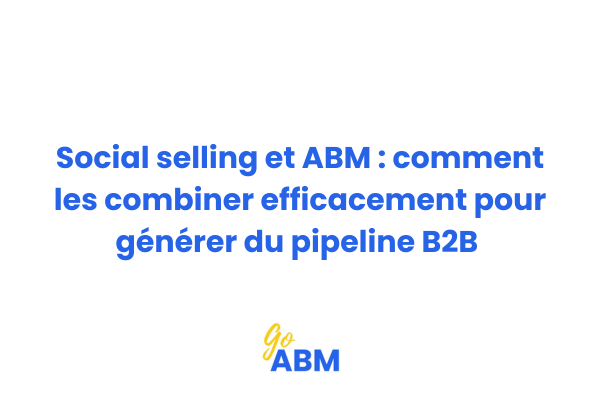 Schéma illustrant la synergie entre social selling et ABM pour la prospection B2B ciblée