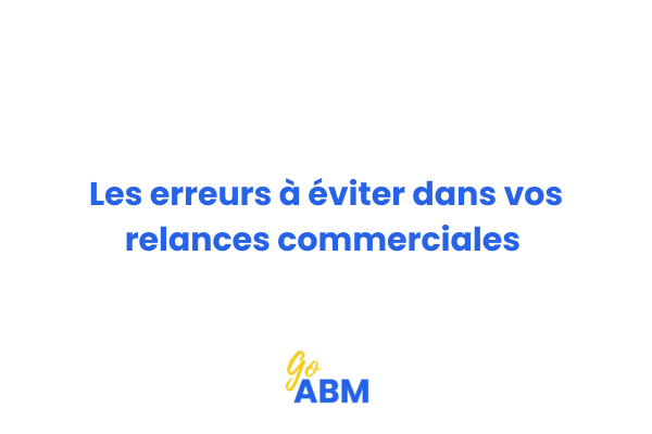 Schéma illustrant les erreurs courantes dans les relances commerciales B2B