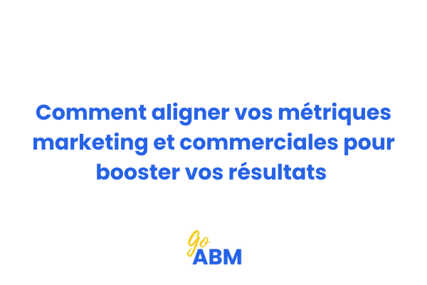 Tableau de bord unifié montrant l'alignement des métriques marketing et commerciales pour l'ABM