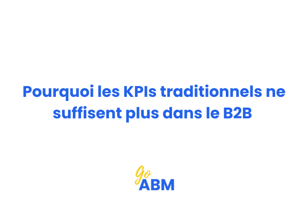 Évolution des indicateurs de performance marketing B2B des métriques volume aux KPIs orientés comptes et revenus