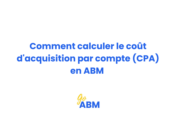 Tableau de calcul du coût d'acquisition par compte en Account-Based Marketing avec exemple chiffré pour PME B2B