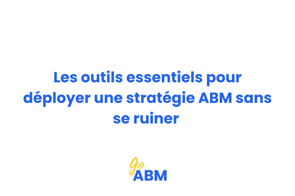 Tableau comparatif des outils ABM essentiels pour PME avec budget limité - Stack low-tech high-impact Go ABM