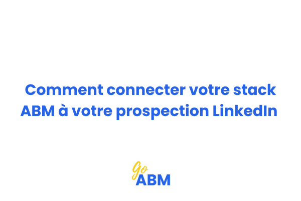 Schéma de connexion entre stack ABM et LinkedIn Sales Navigator avec outils automation