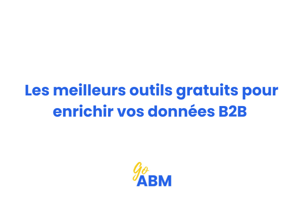 Outils gratuits pour enrichir vos données B2B et améliorer votre ciblage ABM