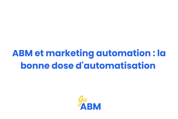 Équilibre entre automatisation et personnalisation dans une stratégie ABM efficace pour PME B2B