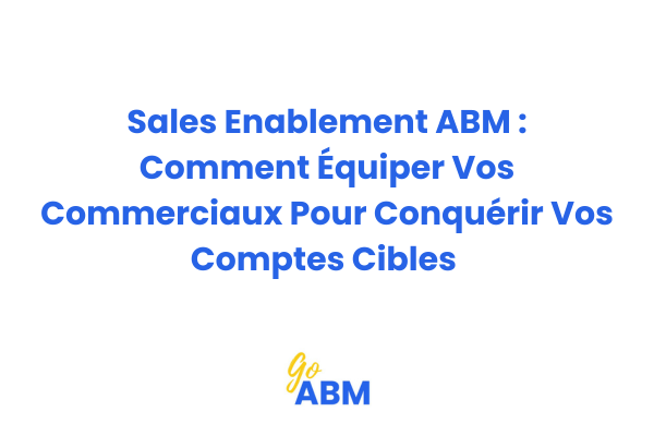 Infographie montrant les éléments clés du Sales Enablement ABM : contenus, outils, formation et mesure de performance