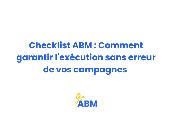 Checklist ABM pour garantir l'exécution sans erreur des campagnes Account-Based Marketing
