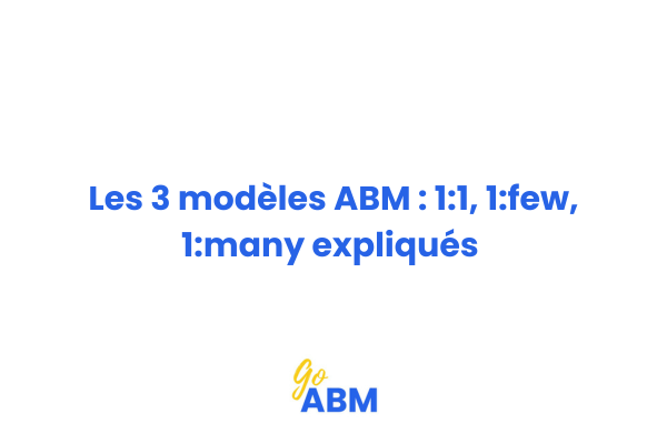 Schéma explicatif des trois modèles ABM avec progression de la personnalisation et du nombre de comptes ciblés